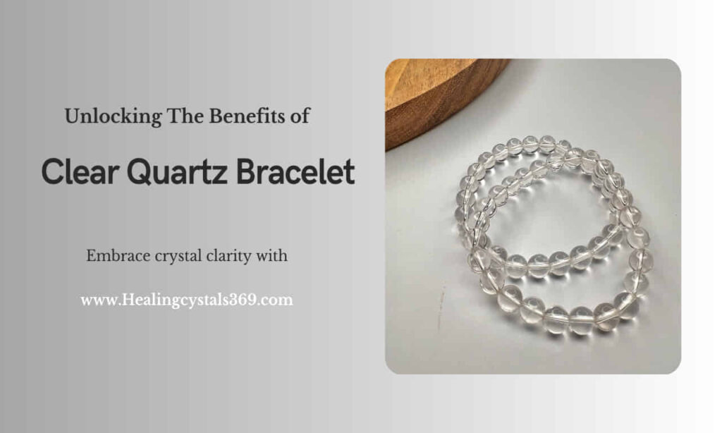 Benefits of Clear Quartz Bracelet