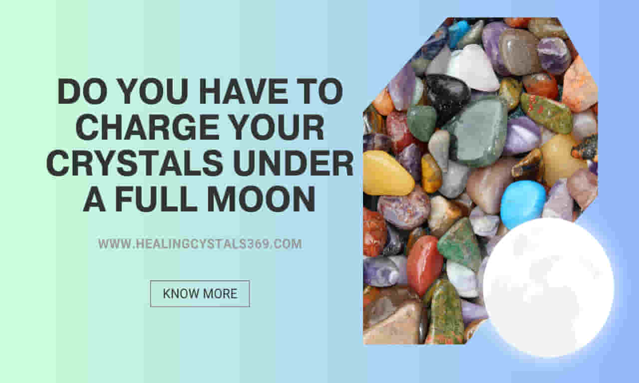 Do You Have To Charge Your Crystals Under A Full Moon