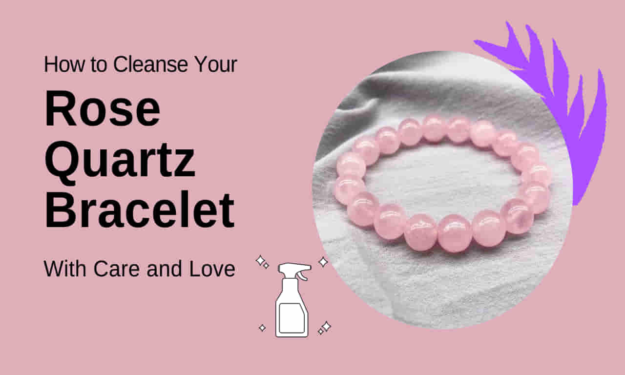 How to Cleanse Your Rose Quartz Bracelet