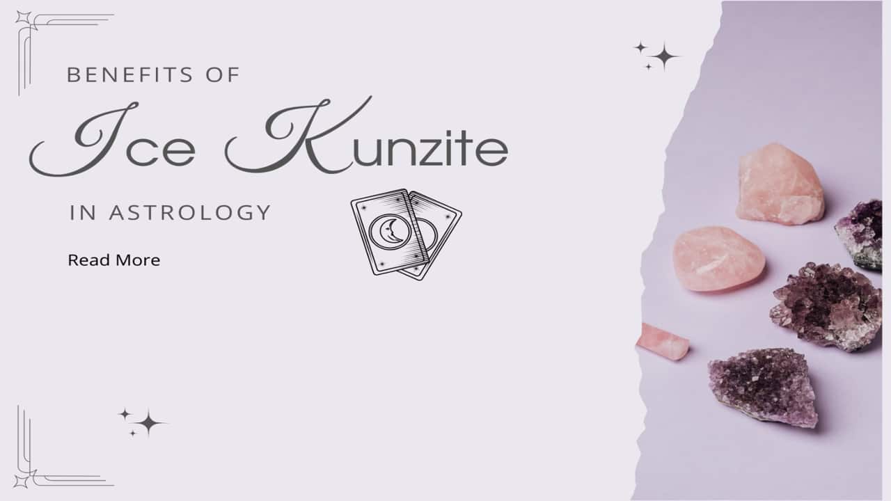 Ice Kunzite Benefits in Astrology