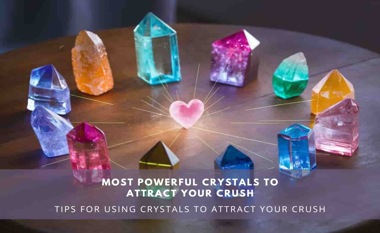 Most Powerful Crystals to Attract Your Crush