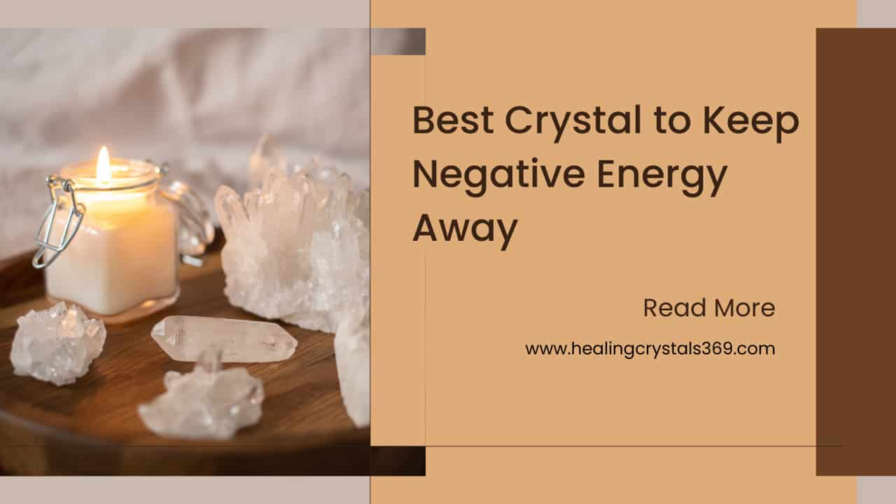 Best Crystal to Keep Negative Energy Away