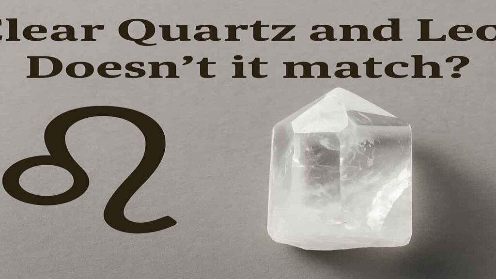 Clear Quartz and Leo