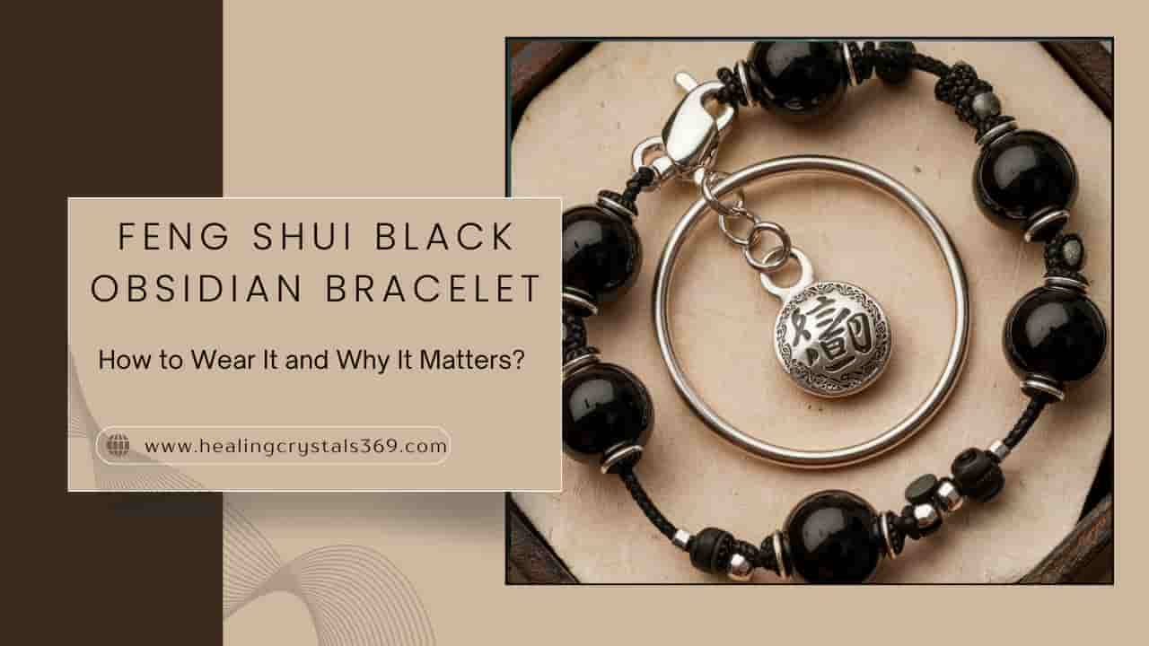 How to Wear Feng Shui Black Obsidian Bracelet