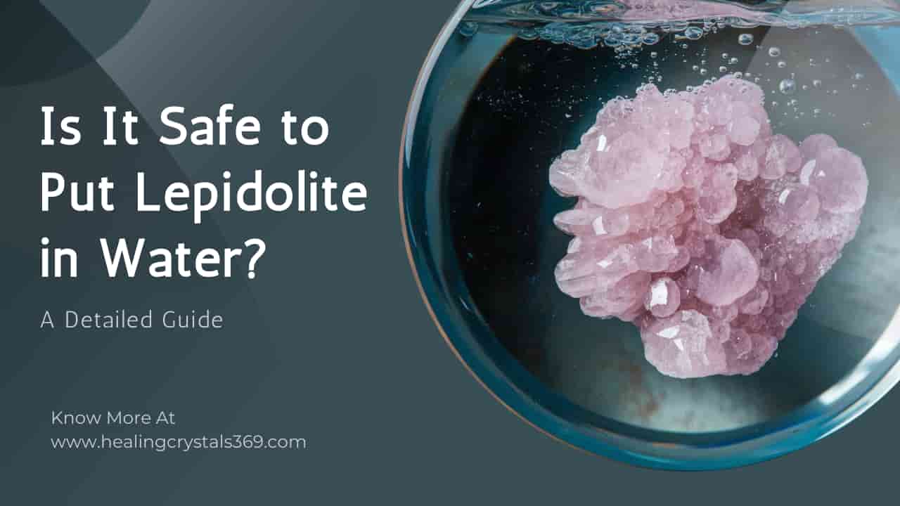 Can Lepidolite Go in Water