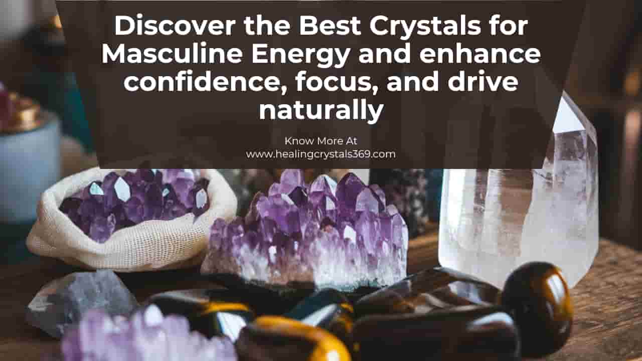 Best Crystals for Masculine Energy