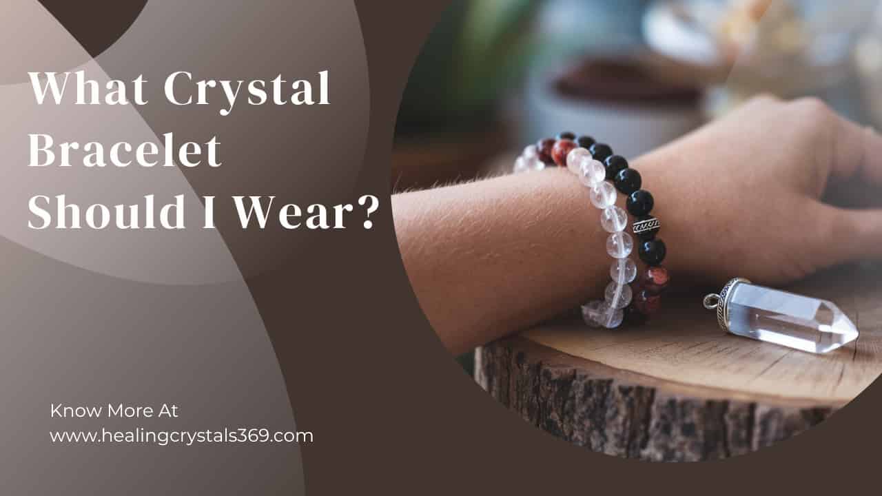What Crystal Bracelet Should I Wear