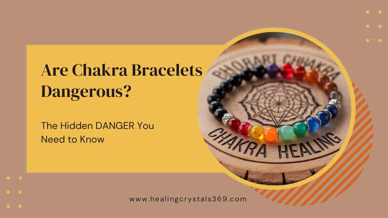 Are Chakra Bracelets Dangerous