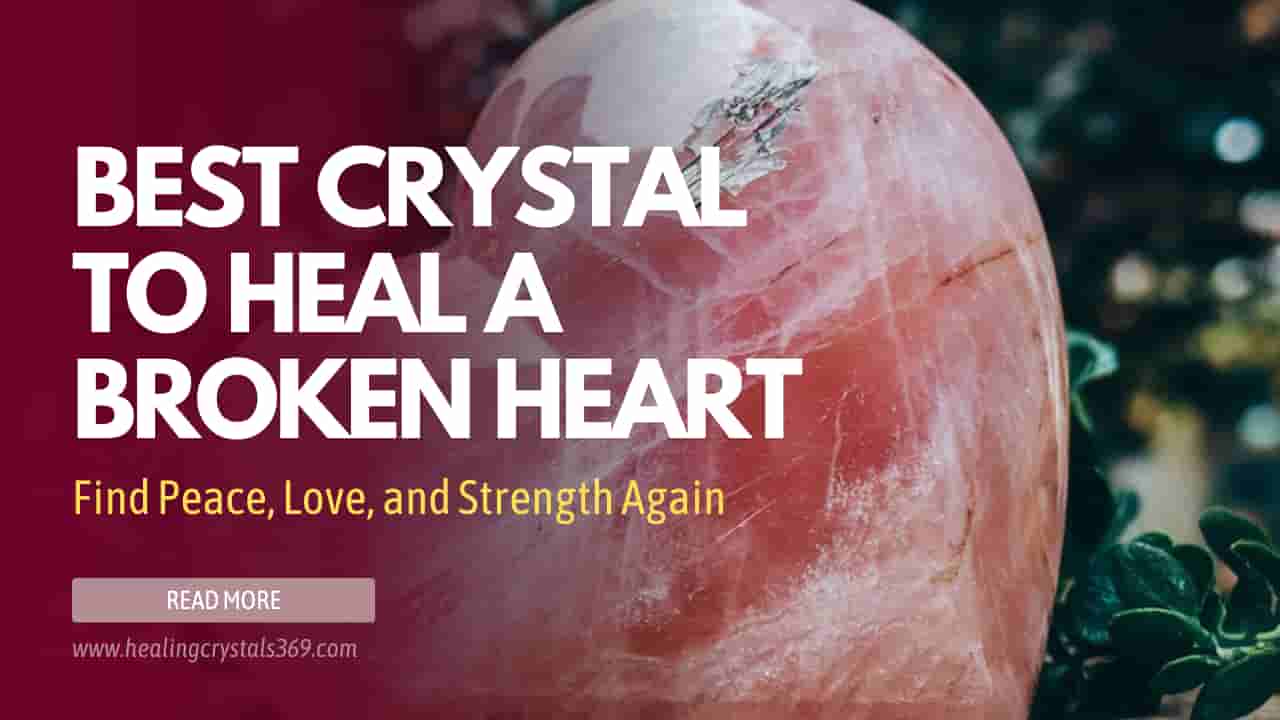 Best Crystal to Heal a Broken Heart