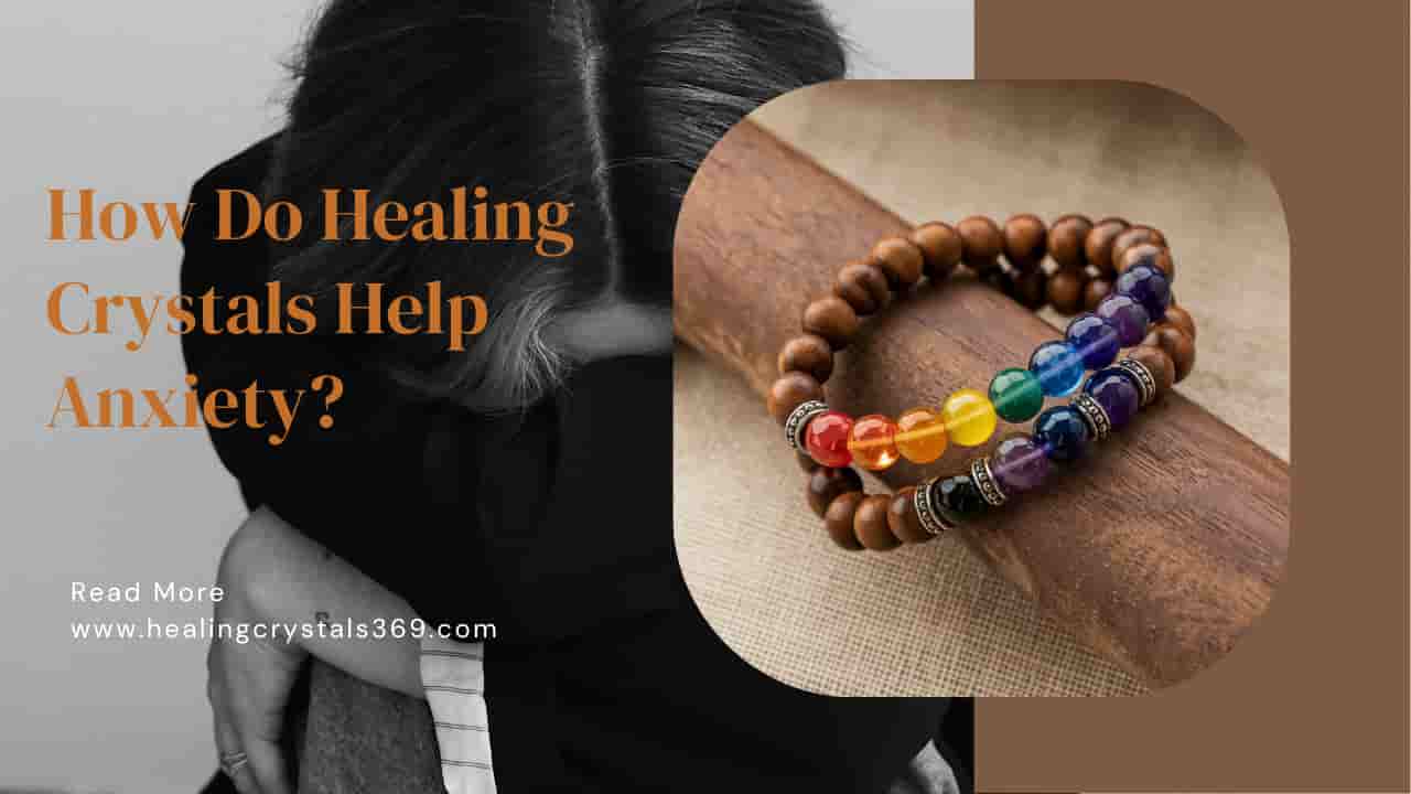 How Do Healing Crystals Help With Anxiety