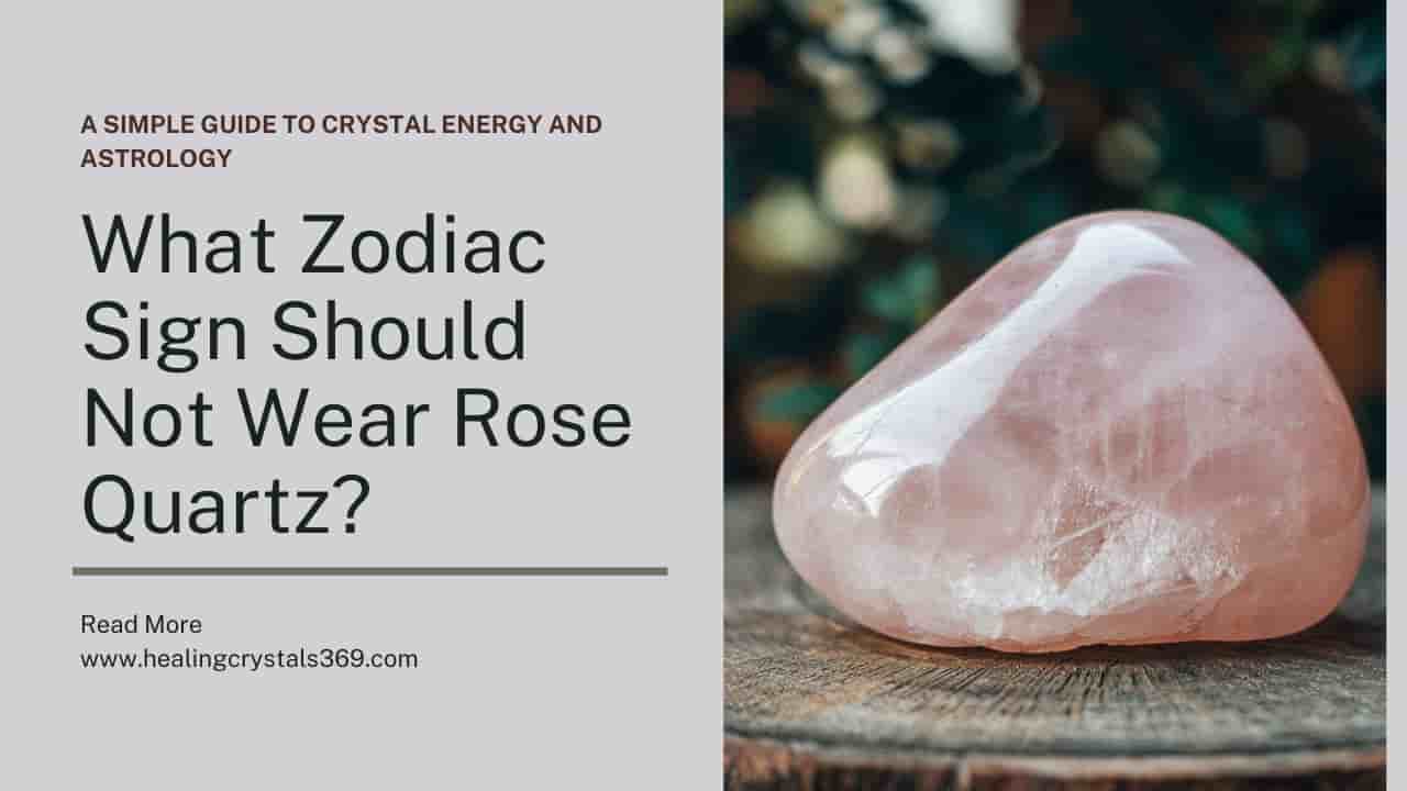 What Zodiac Sign Should Not Wear Rose Quartz