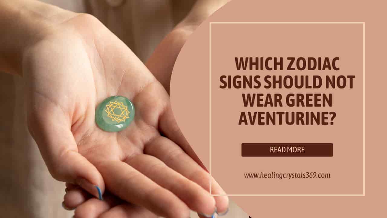 Which Zodiac Signs Should Not Wear Green Aventurine