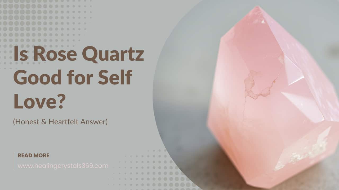 Is Rose Quartz Good for Self Love