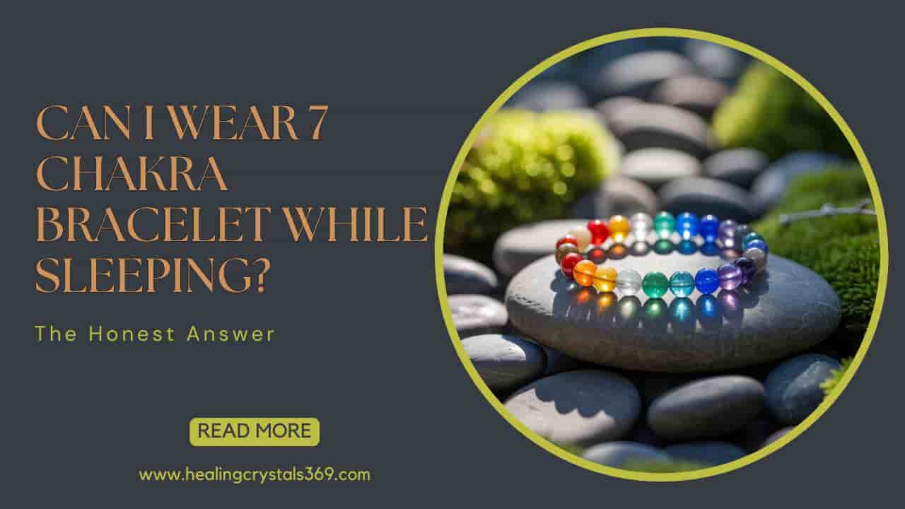 Can I Wear 7 Chakra Bracelet While Sleeping