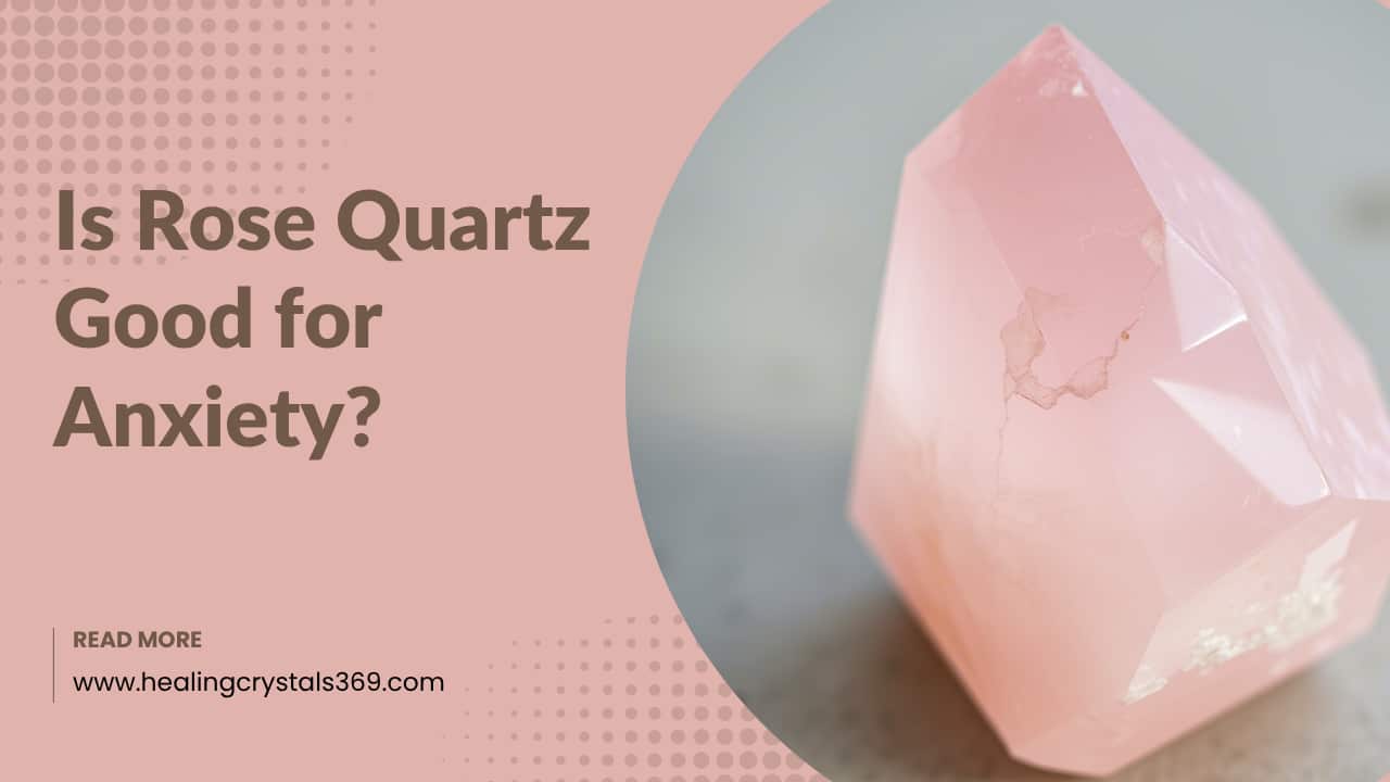Is Rose Quartz Good for Anxiety